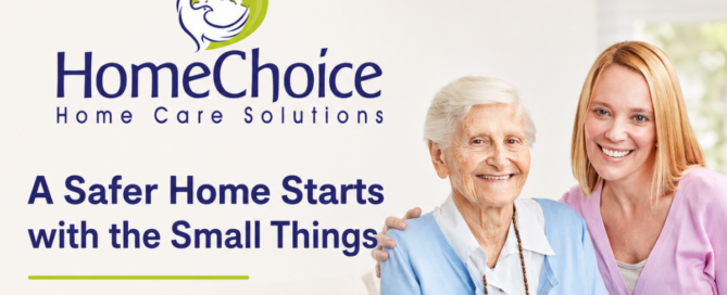 HomeChoice Home Care Solutions caregiver assisting an older woman at home, with the message “A Safer Home Starts with the Small Things.”