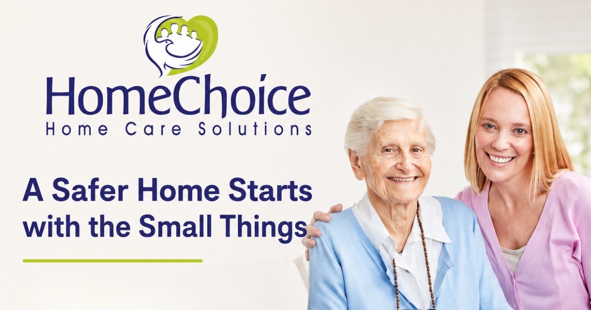 HomeChoice Home Care Solutions caregiver assisting an older woman at home, with the message “A Safer Home Starts with the Small Things.”