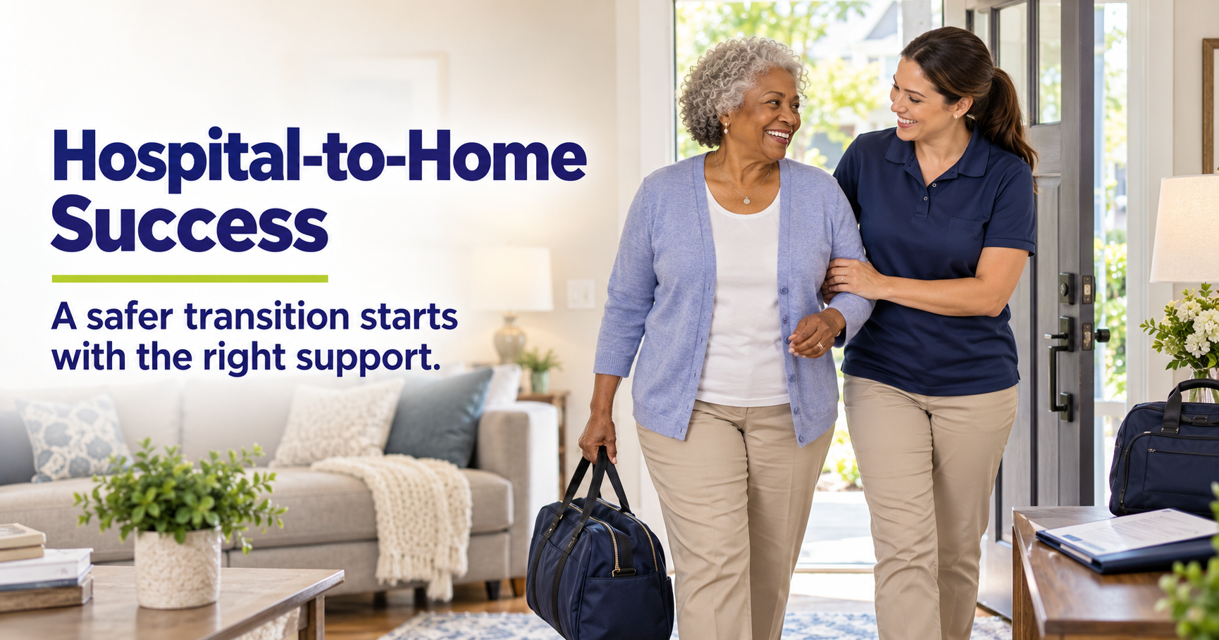 Older woman arriving home with support from a caregiver. Text reads: “Hospital-to-Home Success—A safer transition starts with the right support.”